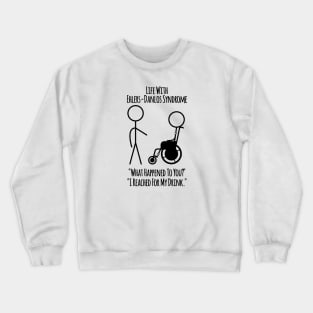 Life With Ehlers-Danlos Syndrome - Reached For My Drink Crewneck Sweatshirt